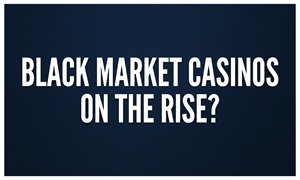 black market casinos on the rise